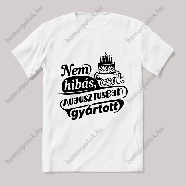 Nem hibás, csak Augusztusban gyártott. Fehér feliratos vicces szülinapos póló.