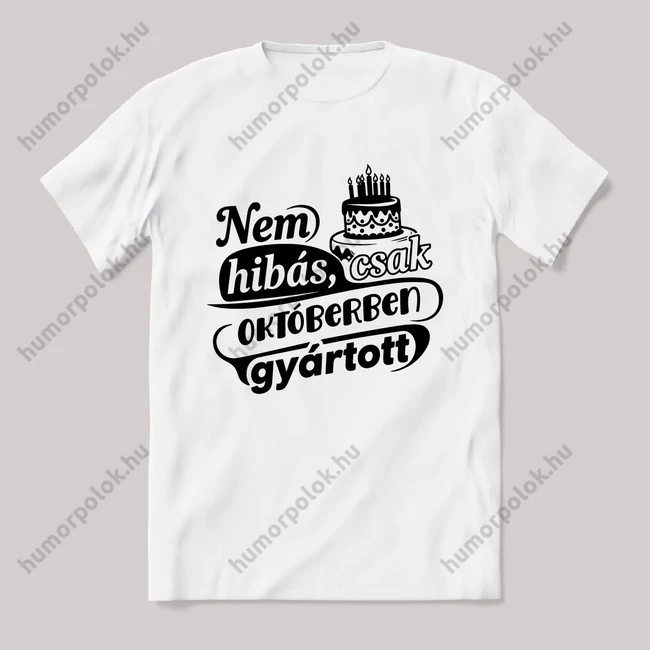 Nem hibás, csak Októberben gyártott. Fehér feliratos vicces szülinapos póló.