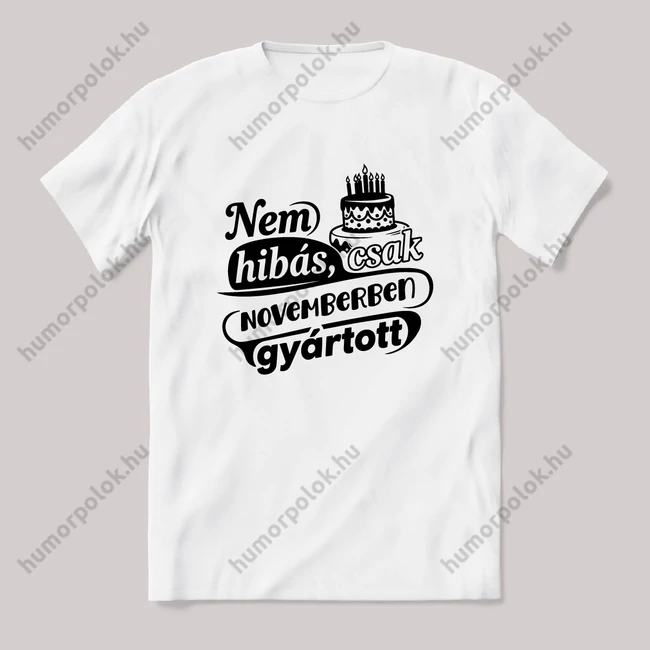 Nem hibás, csak Novemberben gyártott. Fehér feliratos vicces szülinapos póló.