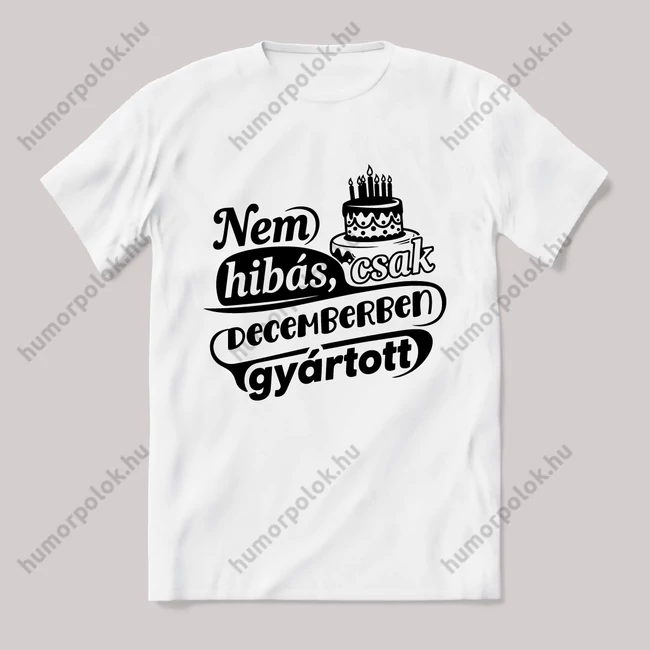Nem hibás, csak Decemberben gyártott. Fehér feliratos vicces szülinapos póló.
