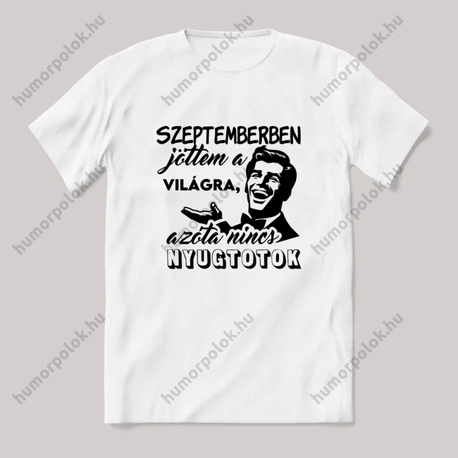 Szeptember, azóta nincs nyugtotok. Fehér feliratos vicces szülinapos póló.