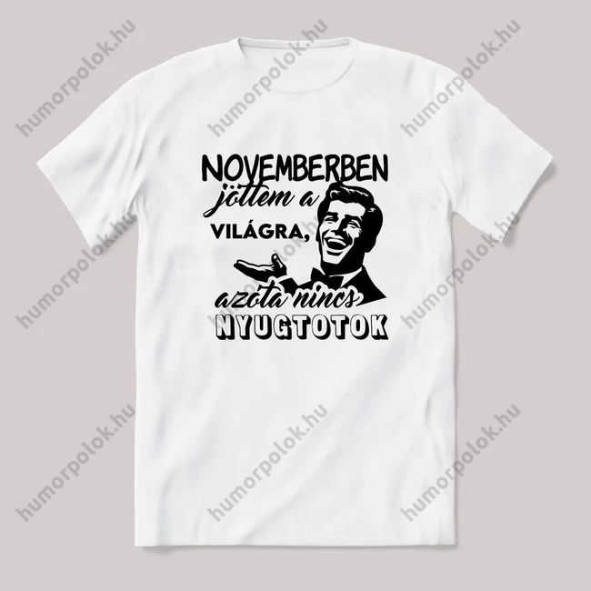 November, azóta nincs nyugtotok. Fehér feliratos vicces szülinapos póló.