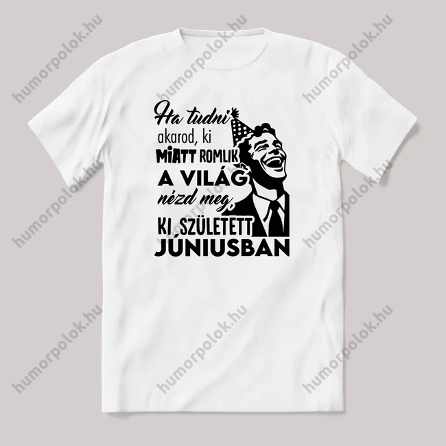 Néz meg ki született Júniusban. Fehér feliratos vicces szülinapos póló.