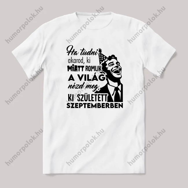 Néz meg ki született Szeptemberben. Fehér feliratos vicces szülinapos póló.