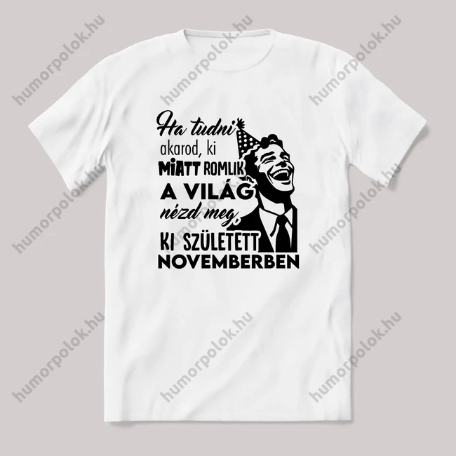 Néz meg ki született Novemberben. Fehér feliratos vicces szülinapos póló.