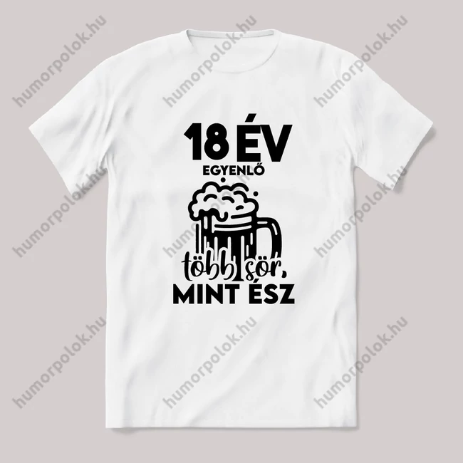 18 év egyenlő több sör mint ész. Fehér feliratos vicces szülinapos póló.
