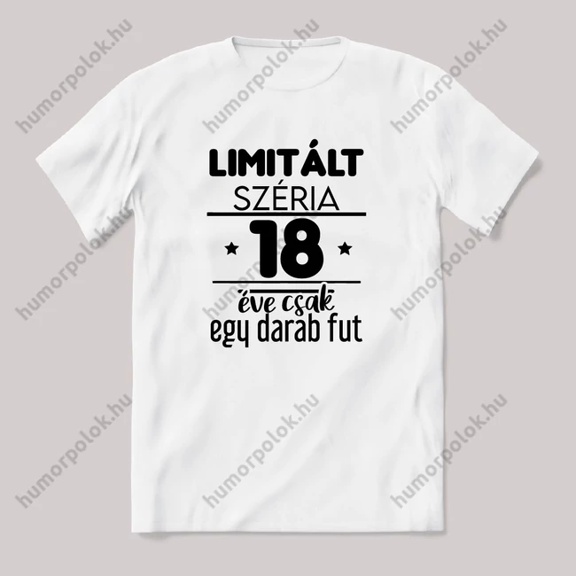 Limitált széria, egy darab fut 18 éve. Fehér feliratos vicces szülinapos póló.