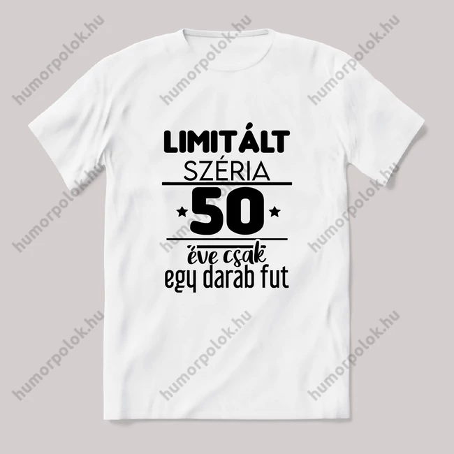 Limitált széria, egy darab fut 50 éve. Fehér feliratos vicces szülinapos póló.