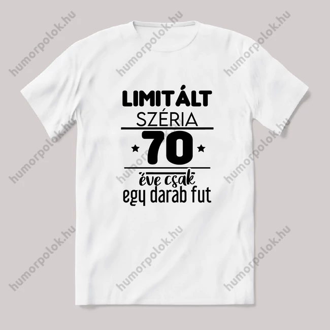 Limitált széria, egy darab fut 70 éve. Fehér feliratos vicces szülinapos póló.