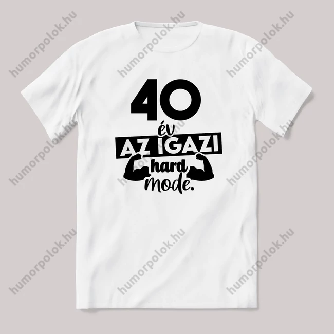 40 év az igazi hard mode. Fehér feliratos vicces szülinapos póló.