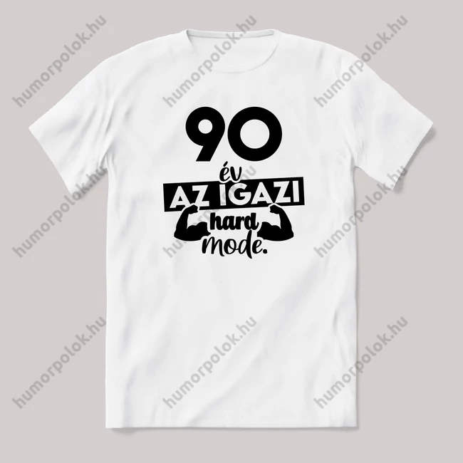 90 év az igazi hard mode. Fehér feliratos vicces szülinapos póló.