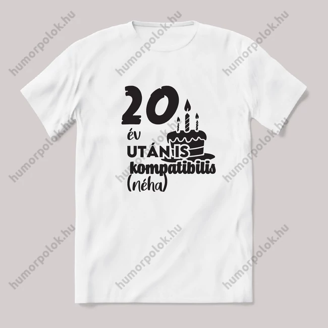20 év után is kompatibilis (néha). Fehér feliratos vicces szülinapos póló.