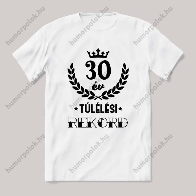 30 év, túlélési rekord. Fehér feliratos vicces szülinapos póló.