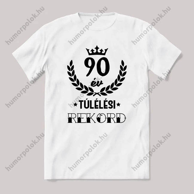 90 év, túlélési rekord. Fehér feliratos vicces szülinapos póló.