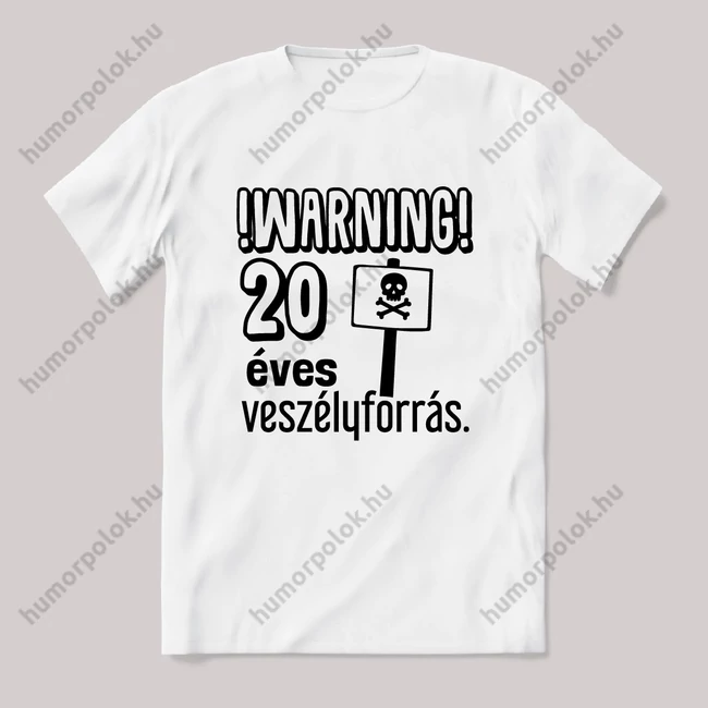 Warning 20 éves veszélyforrás. Fehér feliratos vicces szülinapos póló.