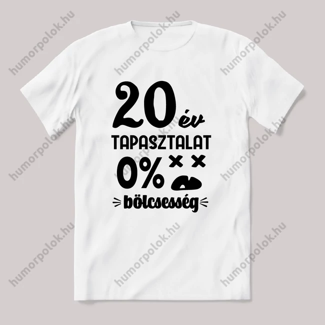 20 év tapasztalat, nulla bölcsesség. Fehér feliratos vicces szülinapos póló.