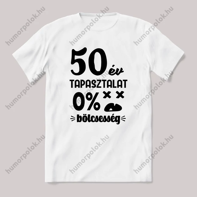 50 év tapasztalat, nulla bölcsesség. Fehér feliratos vicces szülinapos póló.