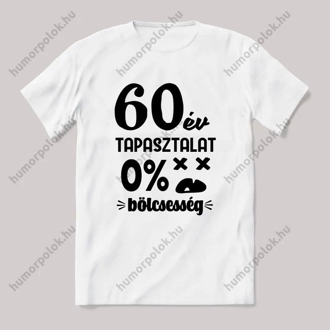 60 év tapasztalat, nulla bölcsesség. Fehér feliratos vicces szülinapos póló.
