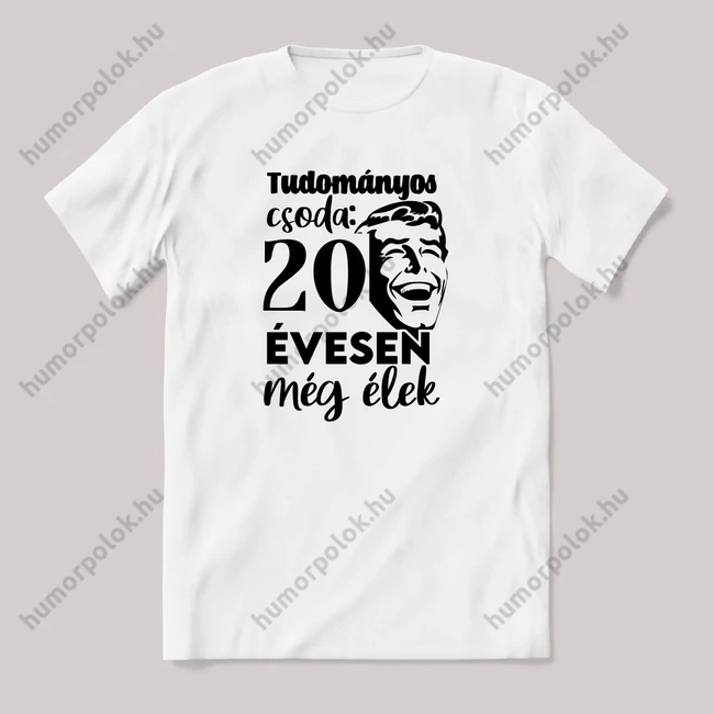 Tudományos csoda, hogy 20 évesen még élek. Fehér feliratos vicces szülinapos póló.