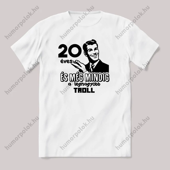 20 éves és még mindig troll. Fehér feliratos vicces szülinapos póló.