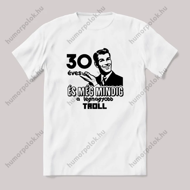 30 éves és még mindig troll. Fehér feliratos vicces szülinapos póló.