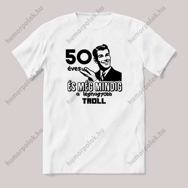 50 éves és még mindig troll. Fehér feliratos vicces szülinapos póló.