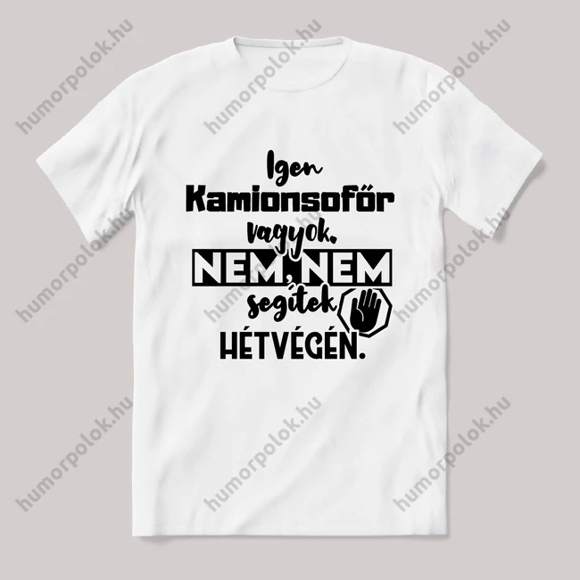 Igen Kamionsofőr vagyok, nem, nem segítek hétvégén. Fehér feliratos vicces szakmás póló.