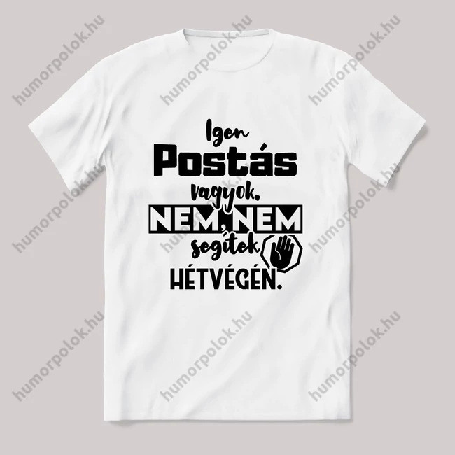 Igen Postás vagyok, nem, nem segítek hétvégén. Fehér feliratos vicces szakmás póló.