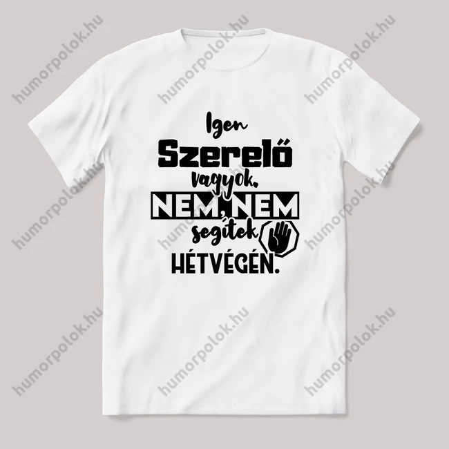 Igen Szerelő vagyok, nem, nem segítek hétvégén. Fehér feliratos vicces szakmás póló.