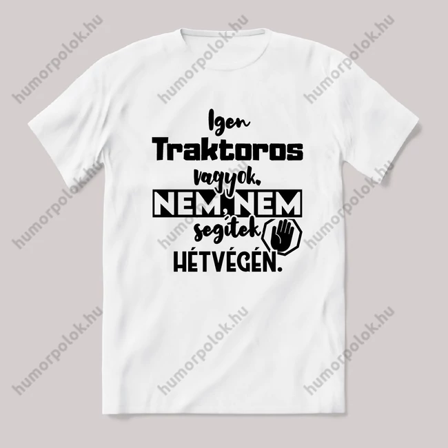 Igen Traktoros vagyok, nem, nem segítek hétvégén. Fehér feliratos vicces szakmás póló.