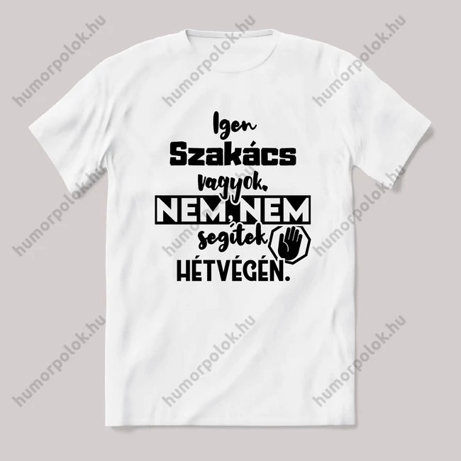 Igen Szakács vagyok, nem, nem segítek hétvégén. Fehér feliratos vicces szakmás póló.