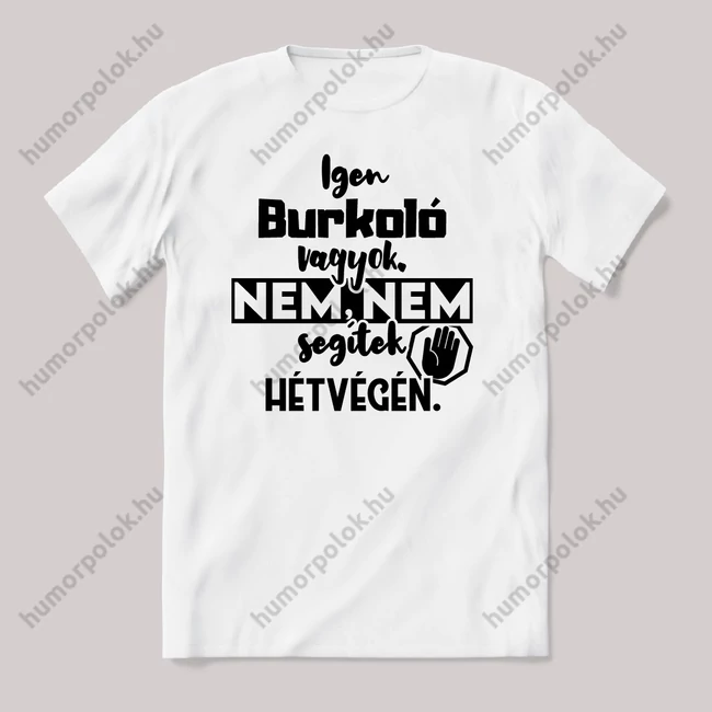 Igen Burkoló vagyok, nem, nem segítek hétvégén. Fehér feliratos vicces szakmás póló.