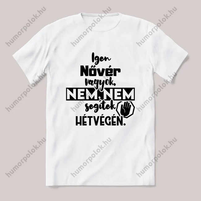 Igen Nővér vagyok, nem, nem segítek hétvégén. Fehér feliratos vicces szakmás póló.
