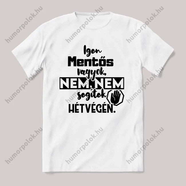 Igen Mentős vagyok, nem, nem segítek hétvégén. Fehér feliratos vicces szakmás póló.