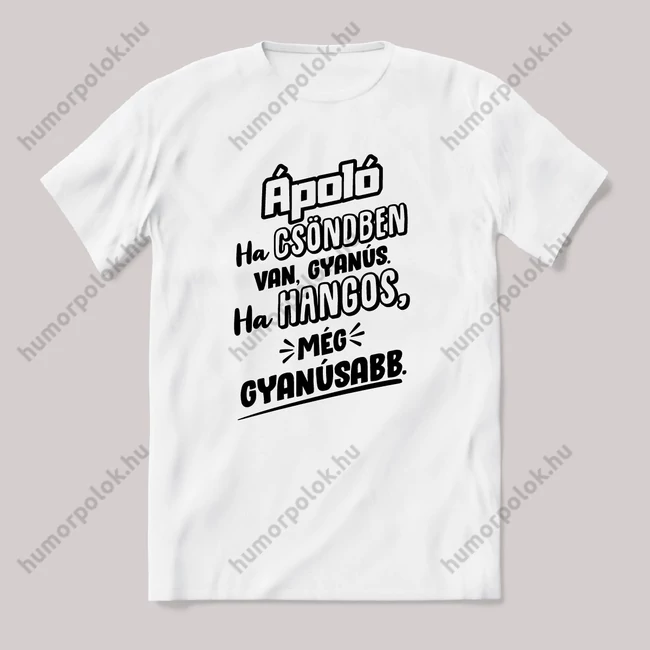 Ápoló, ha csönben van gyanús, ha hangos még gyanúsabb. Fehér feliratos vicces szakmás póló.