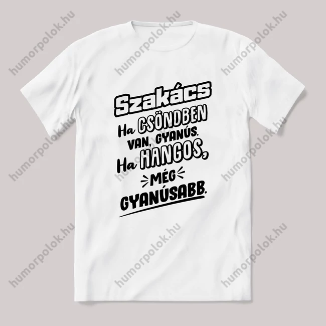 Szakács, ha csönben van gyanús, ha hangos még gyanúsabb. Fehér feliratos vicces szakmás póló.