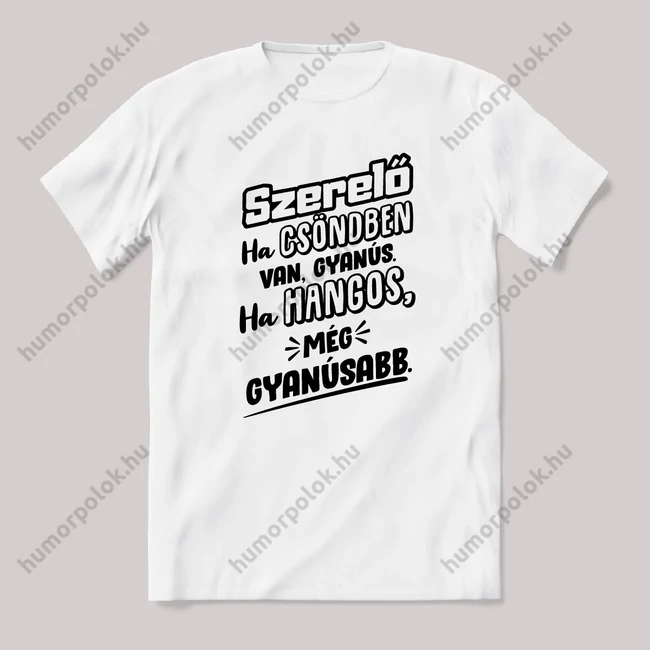 Szerelő, ha csönben van gyanús, ha hangos még gyanúsabb. Fehér feliratos vicces szakmás póló.