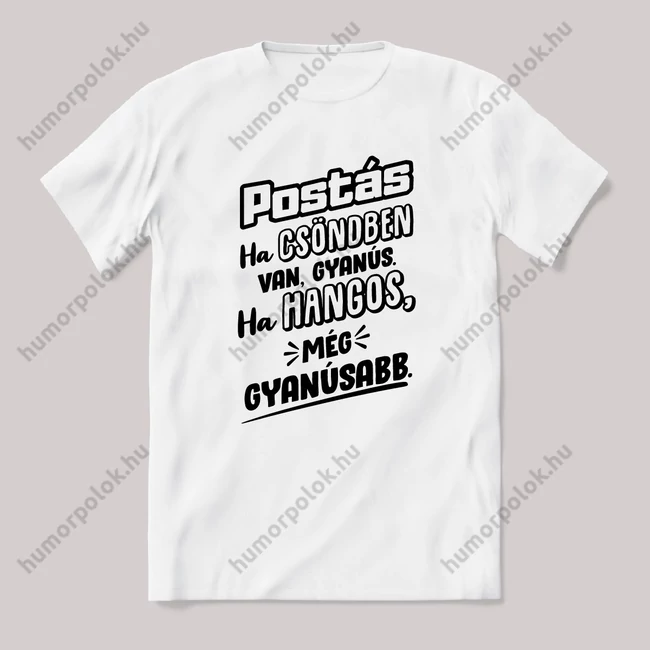 Postás, ha csönben van gyanús, ha hangos még gyanúsabb. Fehér feliratos vicces szakmás póló.