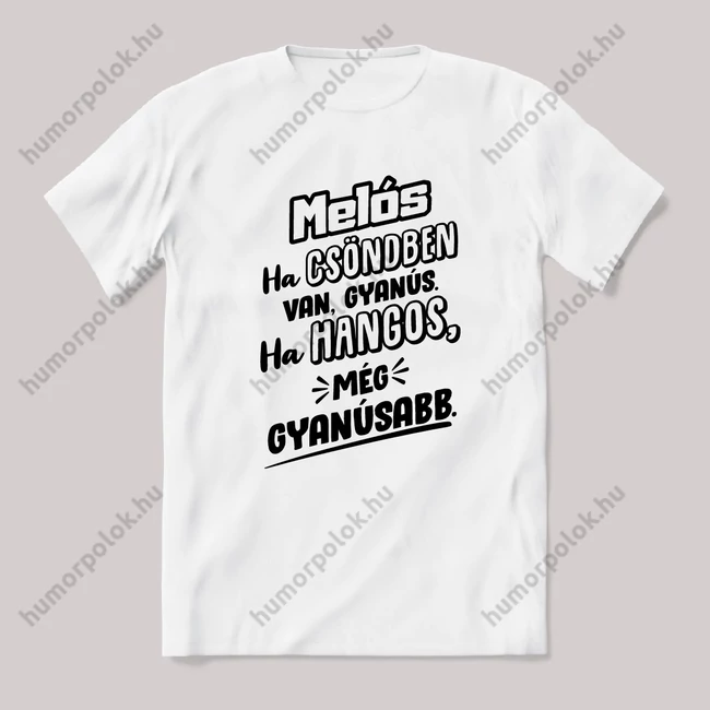 Melós, ha csönben van gyanús, ha hangos még gyanúsabb. Fehér feliratos vicces szakmás póló.