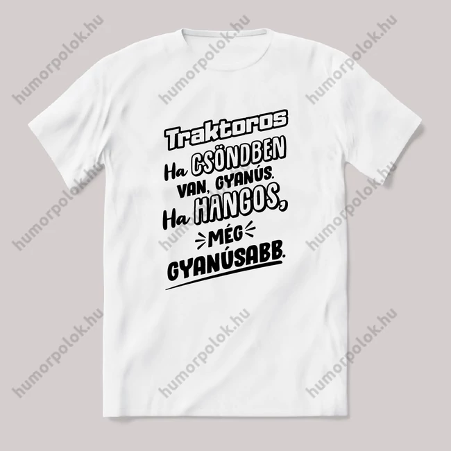 Traktoros, ha csönben van gyanús, ha hangos még gyanúsabb. Fehér feliratos vicces szakmás póló.