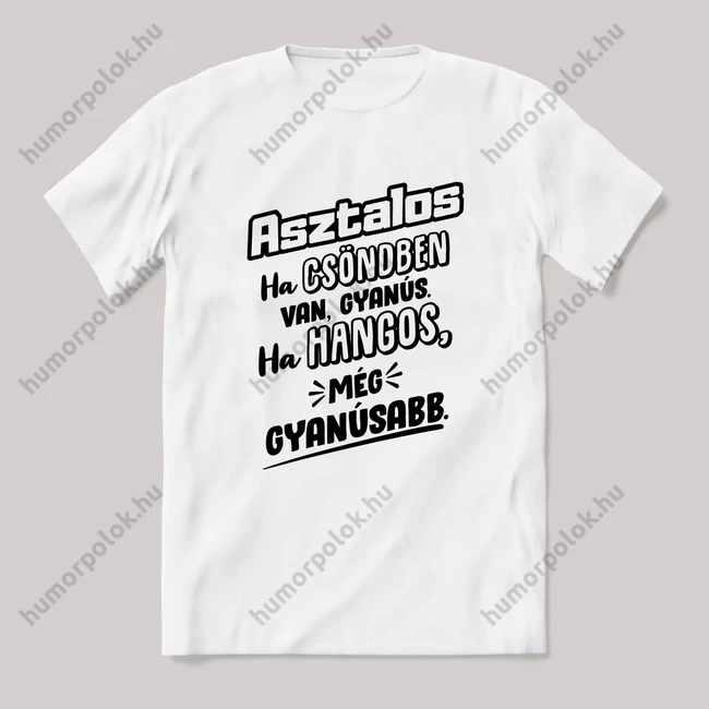 Asztalos, ha csönben van gyanús, ha hangos még gyanúsabb. Fehér feliratos vicces szakmás póló.
