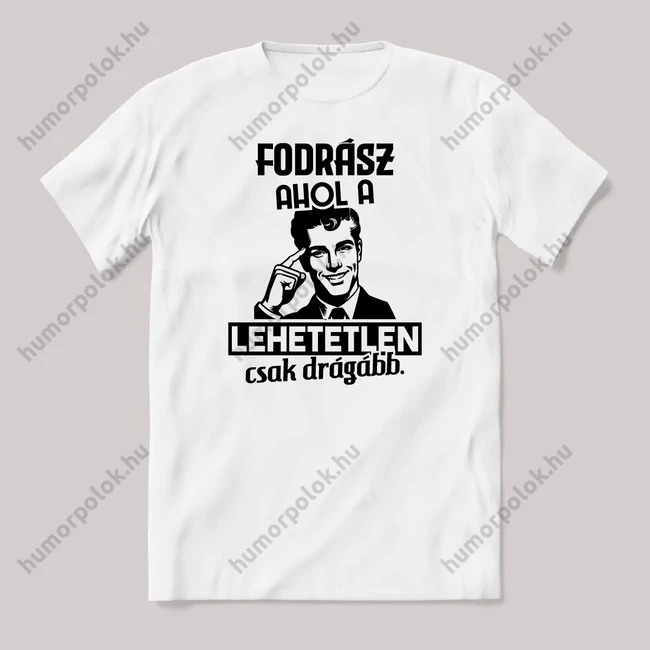 Fodrász, ahol a lehetetlen csak drágább. Fehér feliratos vicces szakmás póló.