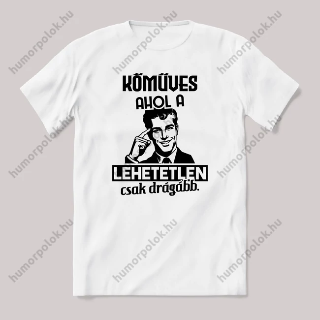Kőműves, ahol a lehetetlen csak drágább. Fehér feliratos vicces szakmás póló.