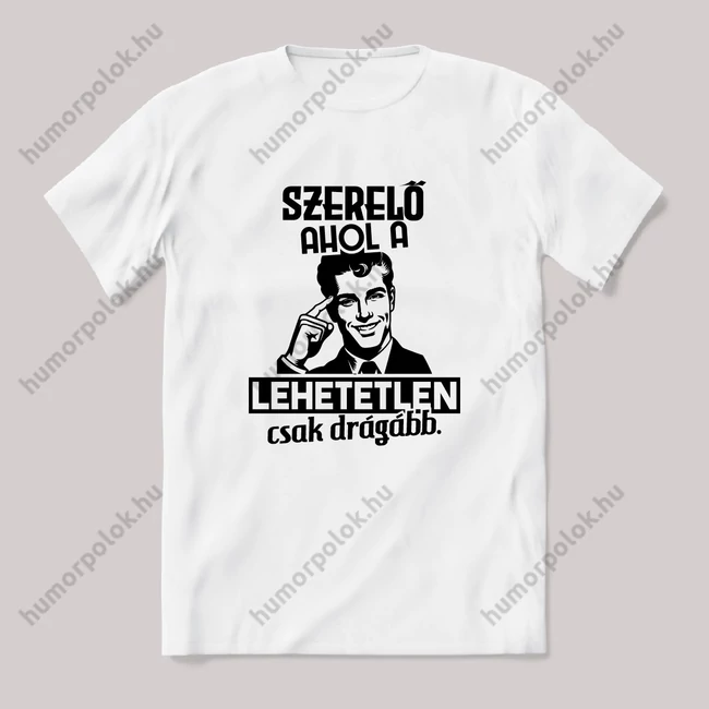Szerelő, ahol a lehetetlen csak drágább. Fehér feliratos vicces szakmás póló.