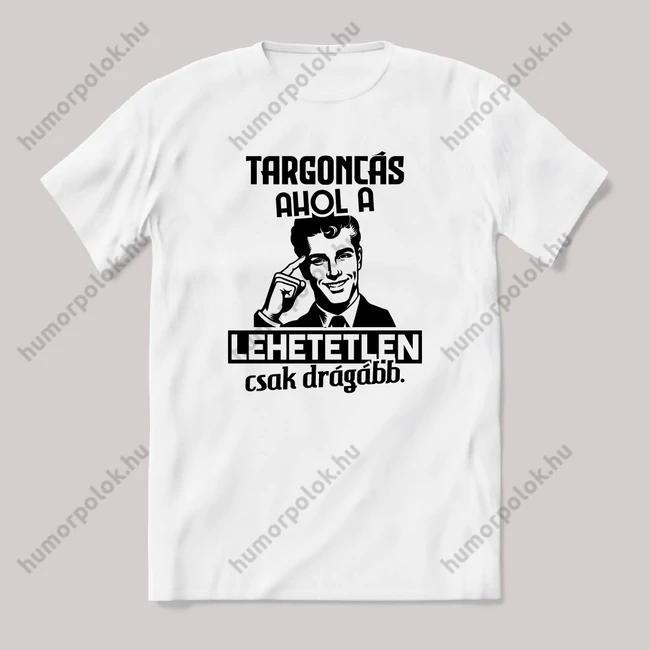 Targoncás, ahol a lehetetlen csak drágább. Fehér feliratos vicces szakmás póló.
