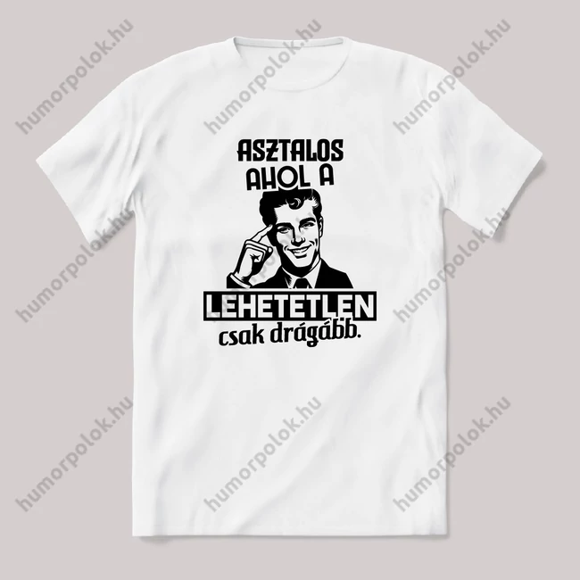 Asztalos, ahol a lehetetlen csak drágább. Fehér feliratos vicces szakmás póló.
