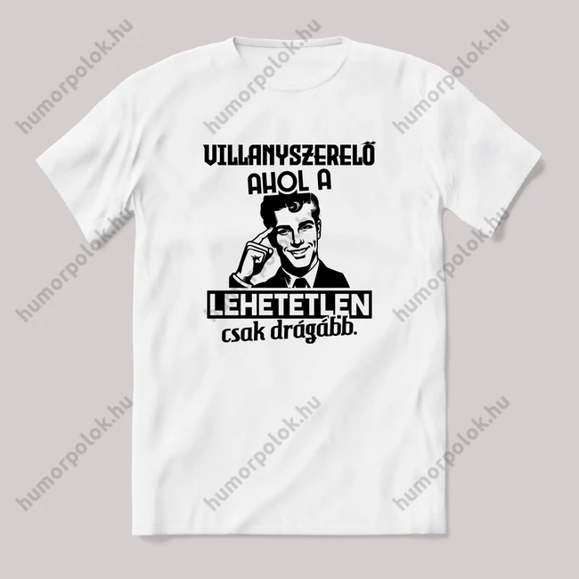 Villanyszerelő, ahol a lehetetlen csak drágább. Fehér feliratos vicces szakmás póló.