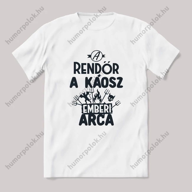 Rendőr, a káosz emberi arca. Fehér feliratos vicces szakmás póló.