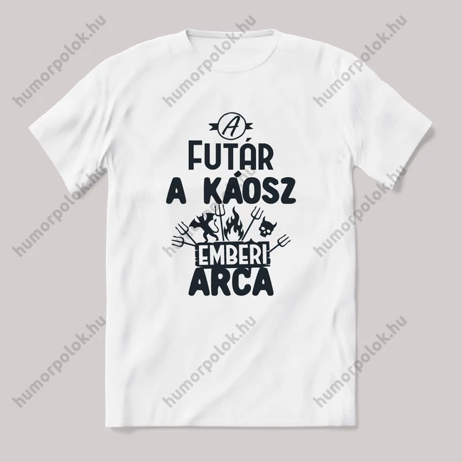 Futár, a káosz emberi arca. Fehér feliratos vicces szakmás póló.