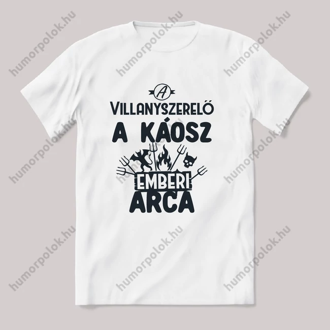 Villanyszerelő, a káosz emberi arca. Fehér feliratos vicces szakmás póló.